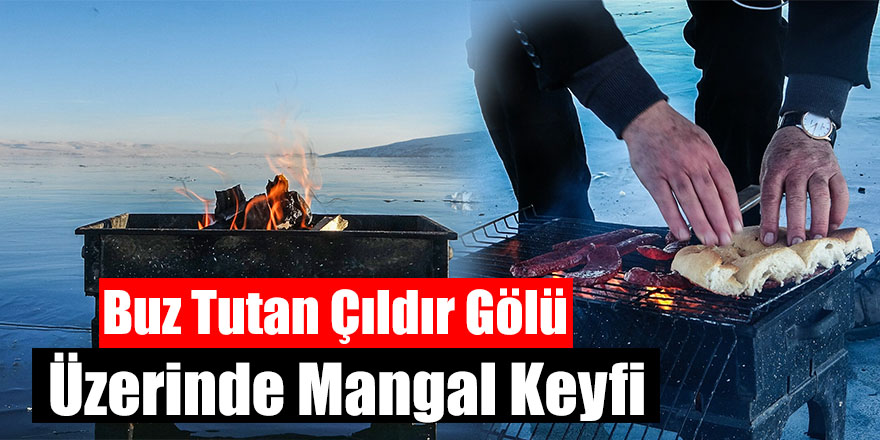 Buz Tutan Çıldır Gölü Üzerinde Mangal Keyfi