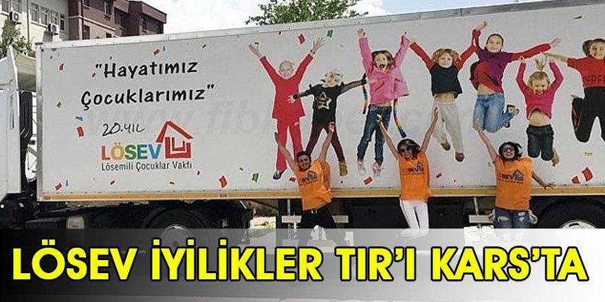 LÖSEV iyilikler Tır’ı Kars’ta