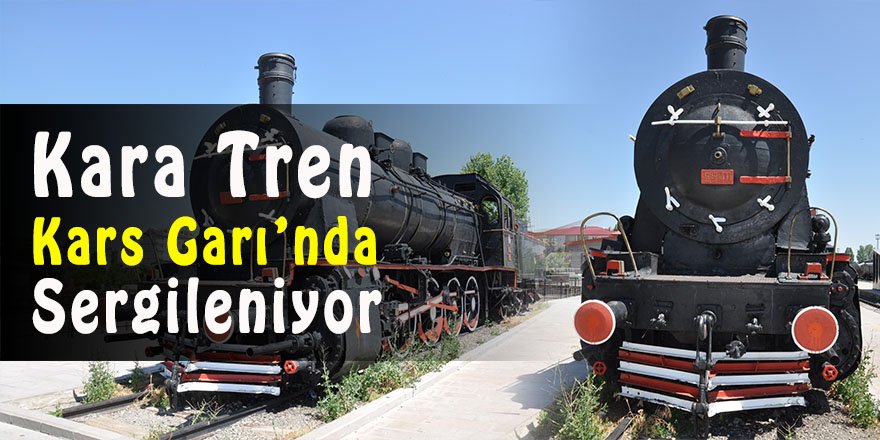 Kara Tren Kars Garı’nda sergileniyor