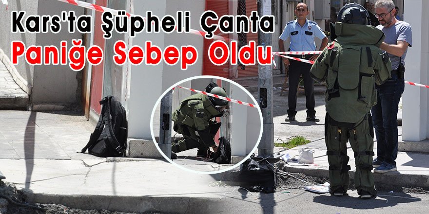 Kars'ta Şüpheli Çanta Paniğe Sebep Oldu