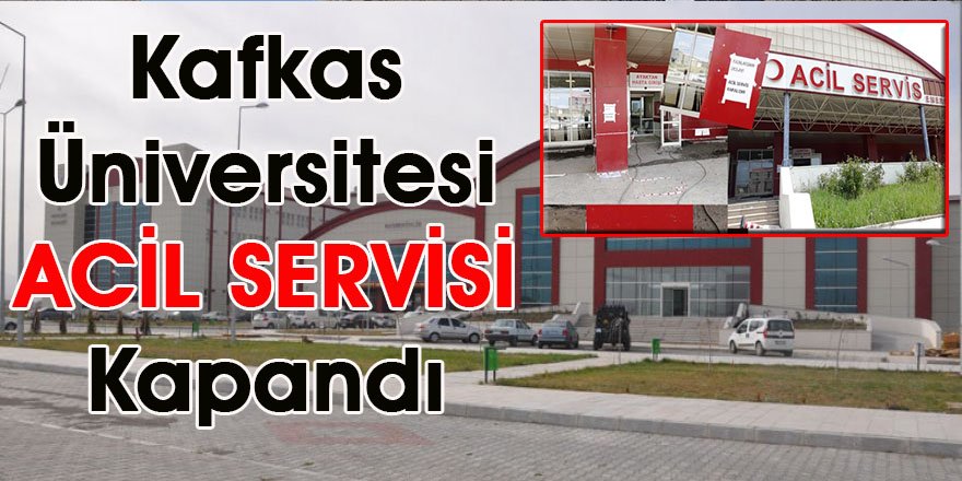 Kafkas Üniversitesi Acil Servisi Kapandı