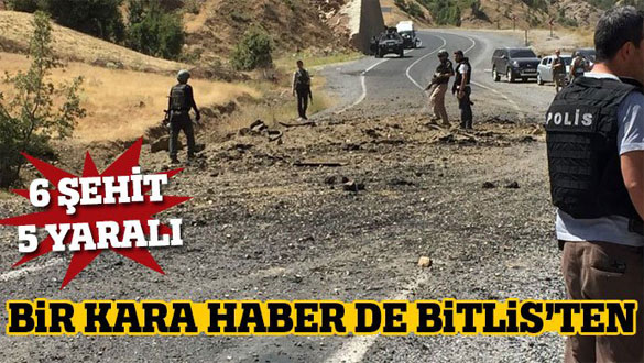Bir hain saldırı da Bitlis'ten: 6 şehit!