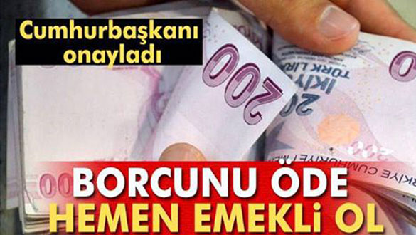 Erdoğan onayladı: Borcunu öde hemen emekli ol