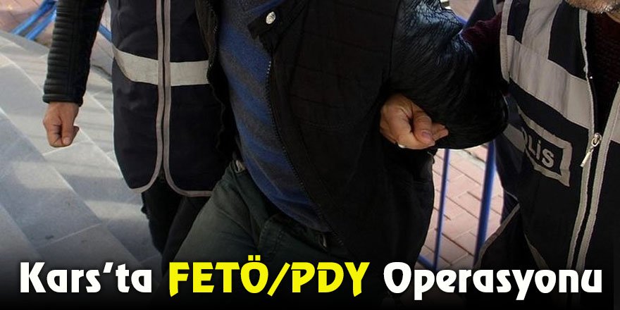 Kars’ta FETÖ/PDY operasyonu