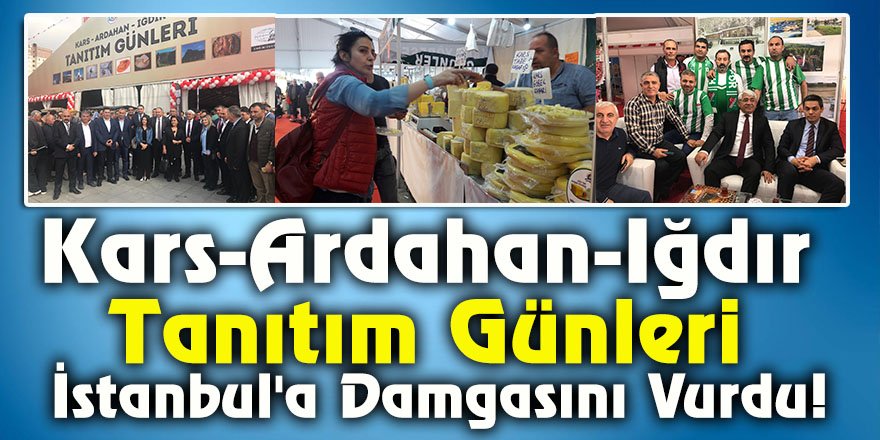 Kars-Ardahan-Iğdır Tanıtım Günleri İstanbul'a Damgasını Vurdu!