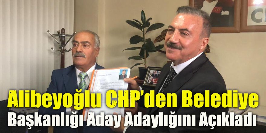 Alibeyoğlu CHP’den belediye başkanlığı aday adaylığını açıkladı