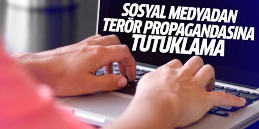 Sosyal Medyadan Terör Propagandasına Tutuklama!