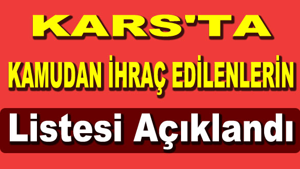 Kars´ta Kamudan İhraç Edilenlerin Listesi Açıklandı