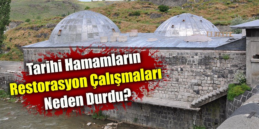 Tarihi Hamamlarda sürdürülen restorasyon çalışmaları neden durdu?