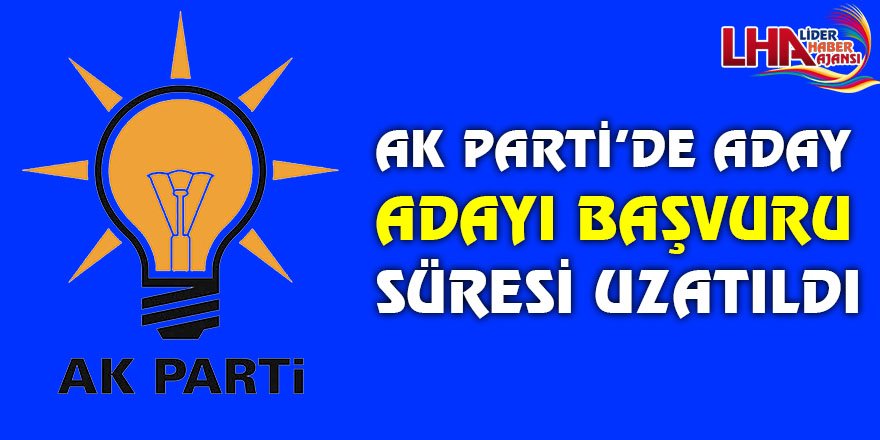AK Parti'de aday adaylığı başvuru süresi uzatıldı