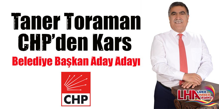 Taner Toraman, CHP’den Kars Belediye Başkan Aday Adayı