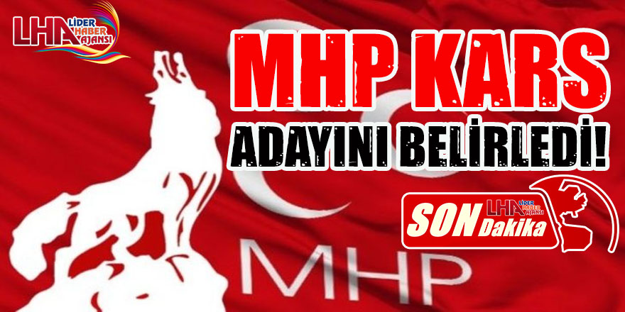 MHP KARS ADAYI BELİRLENDİ!