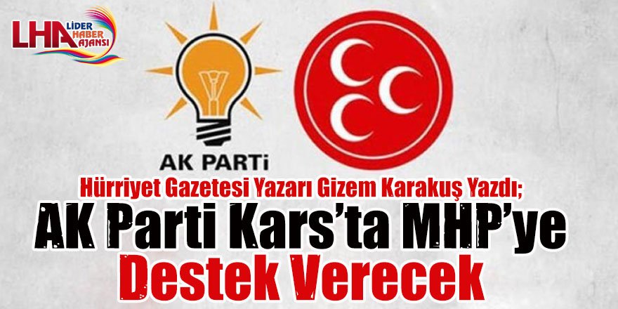 AK Parti Kars’ta MHP’ye destek verecek