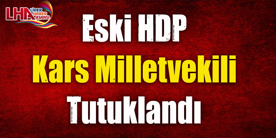 Eski HDP Kars Milletvekili Tutuklandı