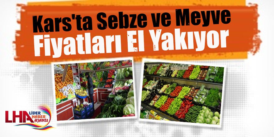 Kars'ta Sebze ve Meyve fiyatları el yakıyor