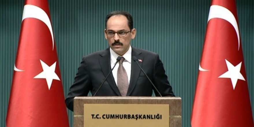 Cumhurbaşkanlığı Sözcüsü Kalın: 'Kontrol Türkiye'de olacak'