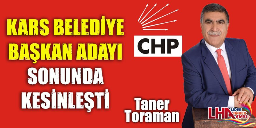 CHP Kars Belediye Başkan Adayı Taner Toraman Oldu 