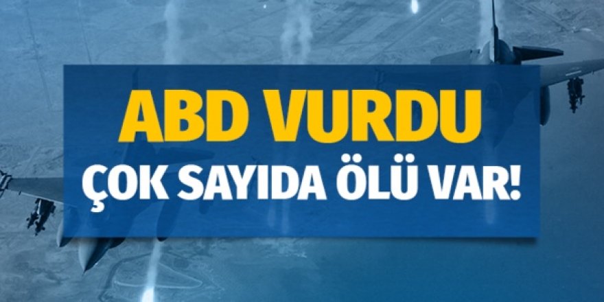 ABD uçakları o bölgeyi vurdu: Çok sayıda ölü var!