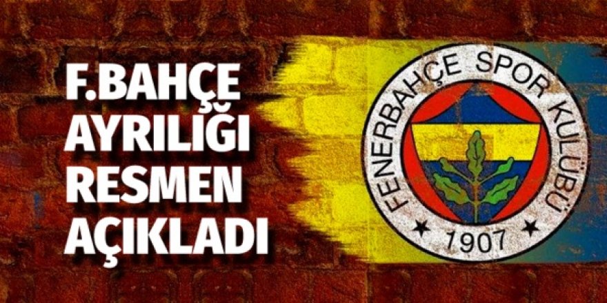 Fenerbahçe ayrılığı resmen açıkladı
