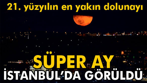 Süper Ay İstanbul'da görüldü