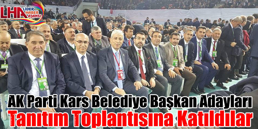 AK Parti Kars Belediye Başkan Adayları Tanıtım Toplantısına Katıldılar