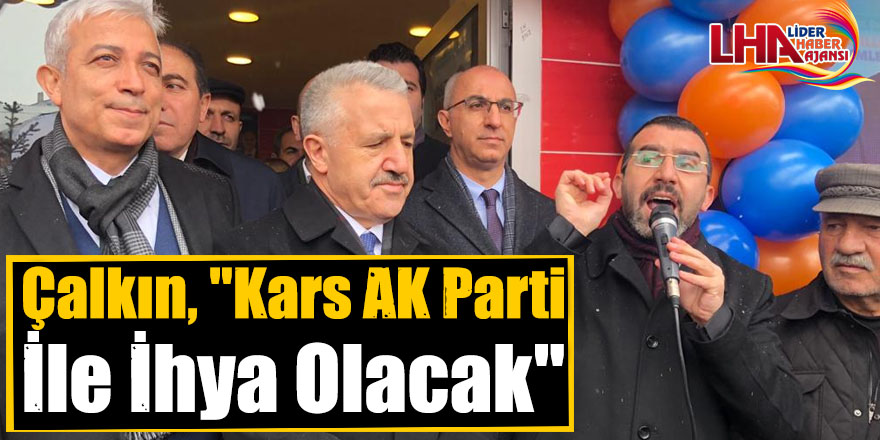 Çalkın, "Kars AK Parti İle İhya Olacak"