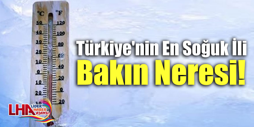 Türkiye'nin En Soğuk İli Bakın Neresi!