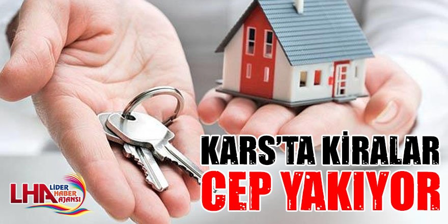 Kars’ta Kiralar Cep Yakıyor