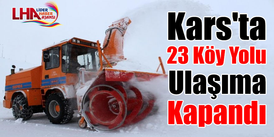 Kars'ta 23 köy yolu ulaşıma kapandı