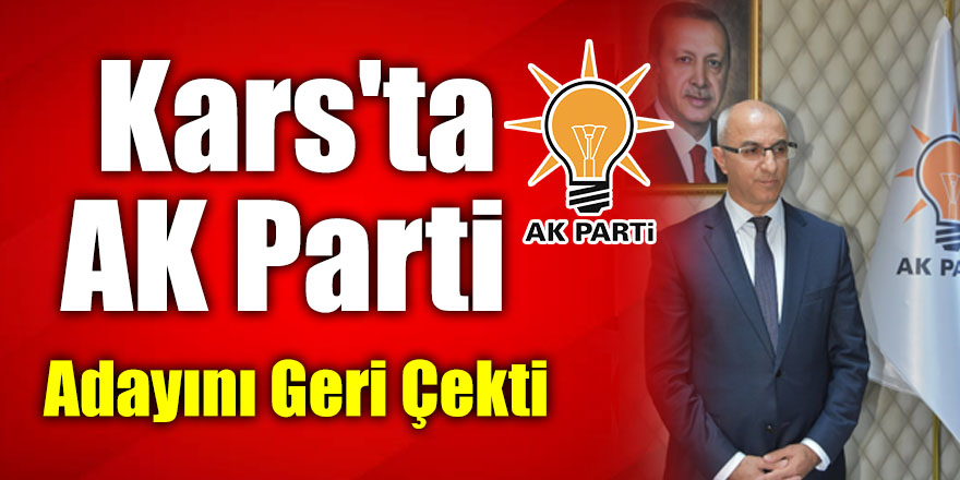 Kars'ta Ak Parti Adayını Çekti