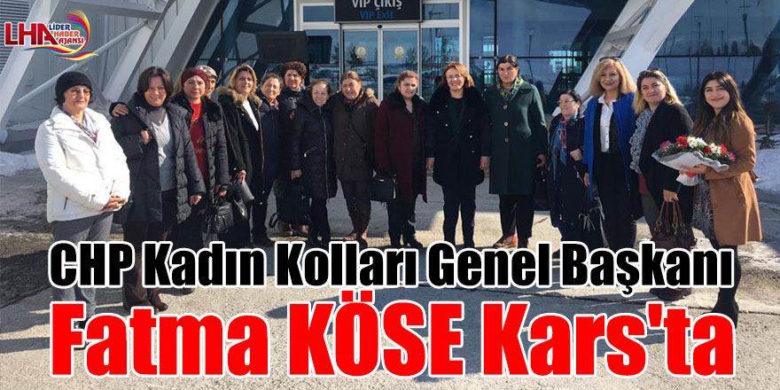 CHP Kadın Kolları Genel Başkanı Fatma KÖSE Kars'ta