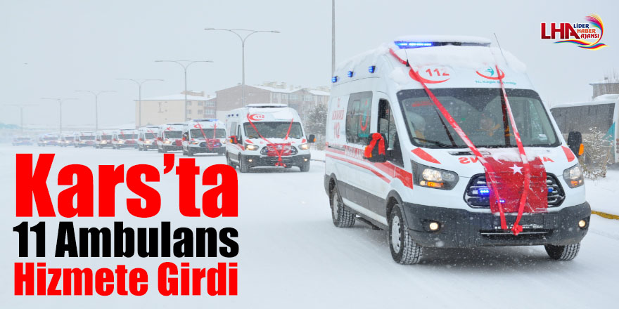 Kars’ta 11 ambulans hizmete girdi