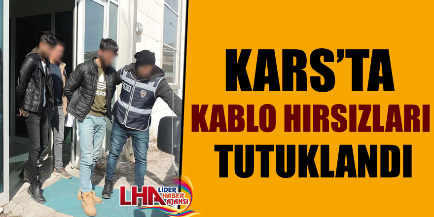 Kars’ta Kablo Hırsızları Tutuklandı