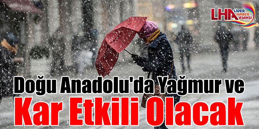 Doğu Anadolu'da Yağmur Ve Kar Etkili Olacak