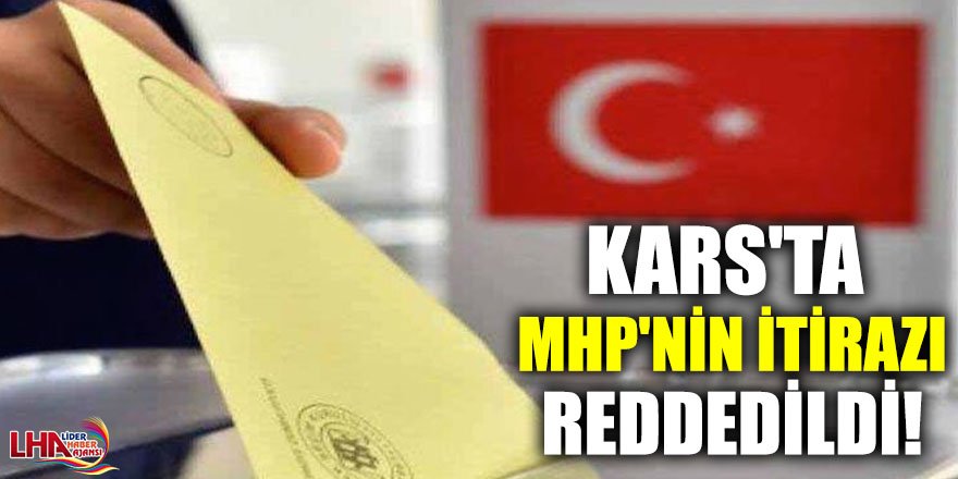 Kars'ta MHP'nin İtirazı Reddedildi!