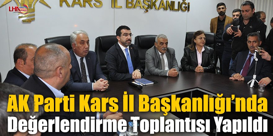 AK Parti Kars İl Başkanlığı’nda Değerlendirme Toplantısı Yapıldı