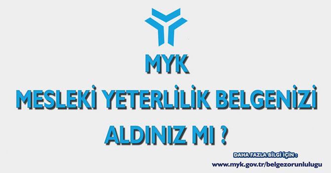 MYK MESLEKİ YETERLİLİK BELGENİZİ ALDINIZ MI ?