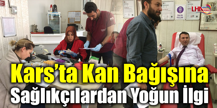 Kars’ta kan bağışına sağlıkçılardan yoğun ilgi