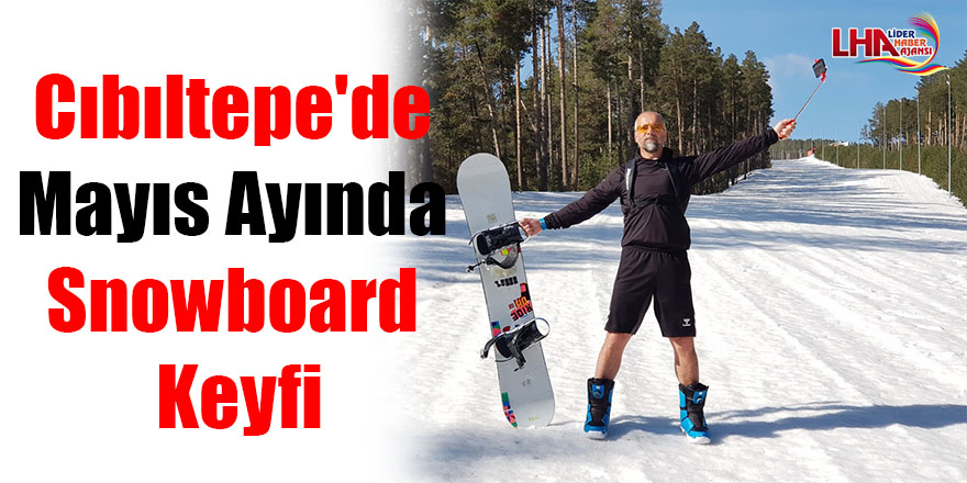 Cıbıltepe'de mayıs ayında snowboard keyfi