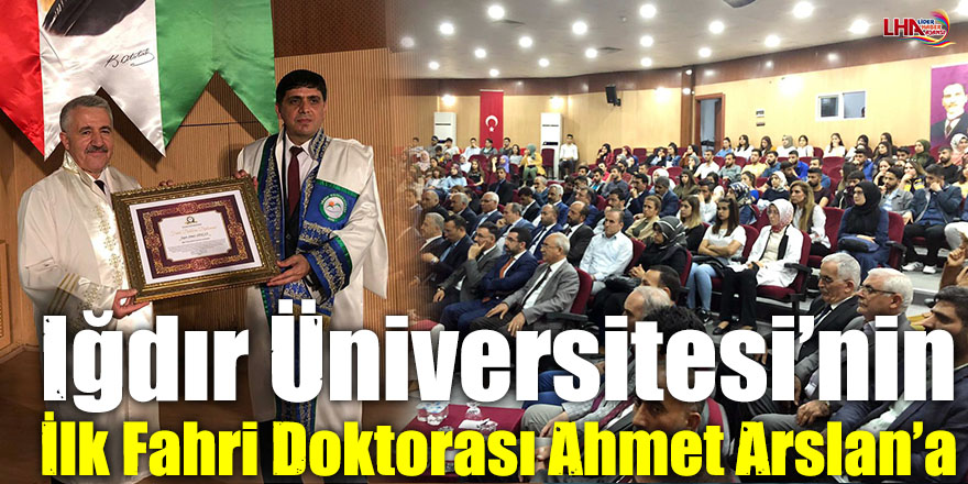 Iğdır Üniversitesinin İlk Fahri Doktorası Ahmet Arslan’a