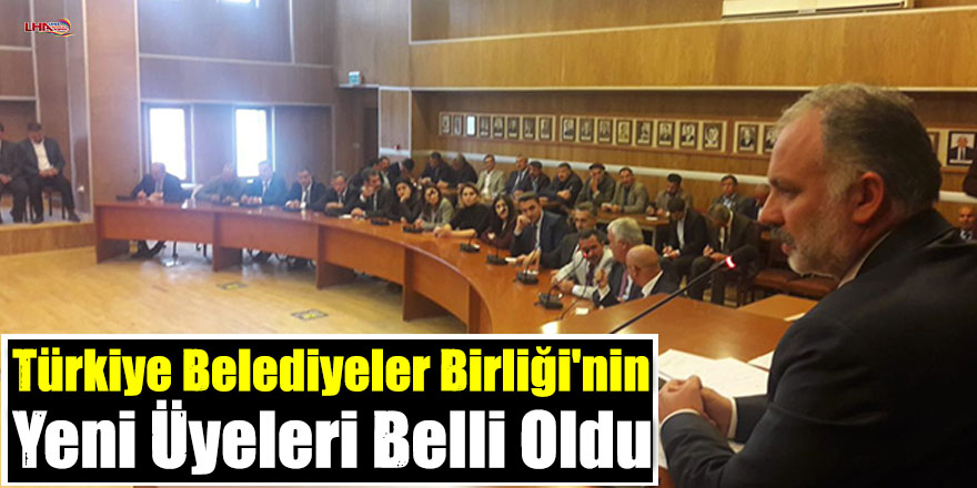Türkiye Belediyeler Birliği'nin Yeni Üyeleri Belli Oldu