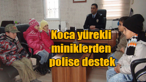 Koca yürekli miniklerden polise destek