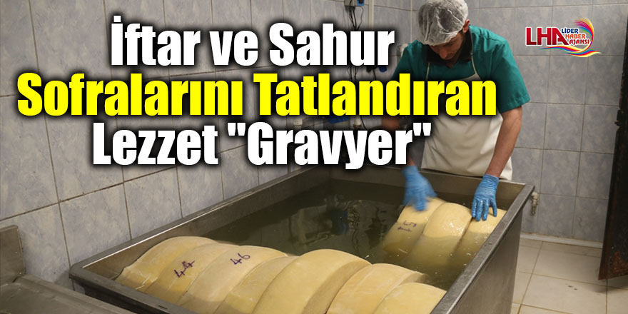 İftar ve sahur sofralarını tatlandıran lezzet "gravyer"