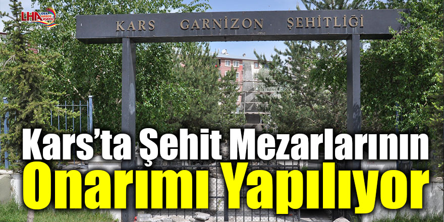 Kars’ta şehit mezarlarının onarımı yapılıyor