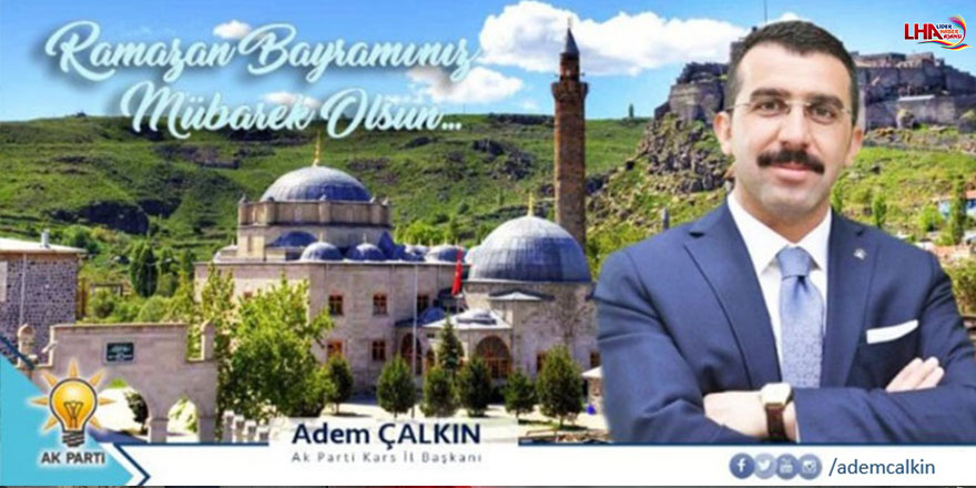 AK Parti Kars İl Başkanı Adem Çalkın’ın Bayram Mesajı