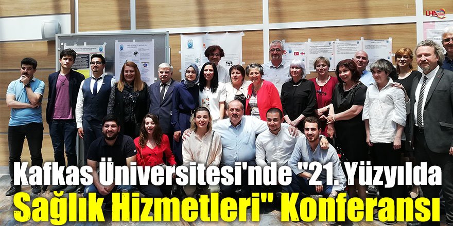 Kafkas Üniversitesi'nde "21. Yüzyılda Sağlık Hizmetleri" Konferansı