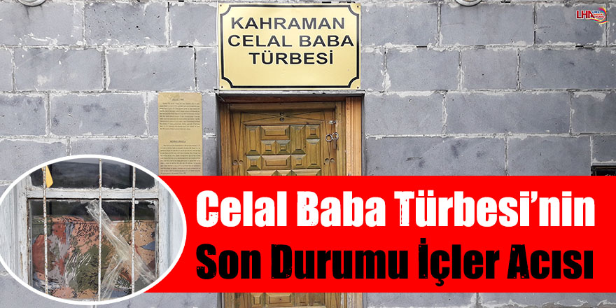 Celal Baba Türbesi’nin Son Durumu İçler Acısı