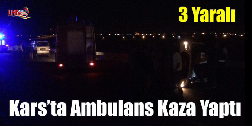 Kars’ta ambulans kaza yaptı: 3 yaralı