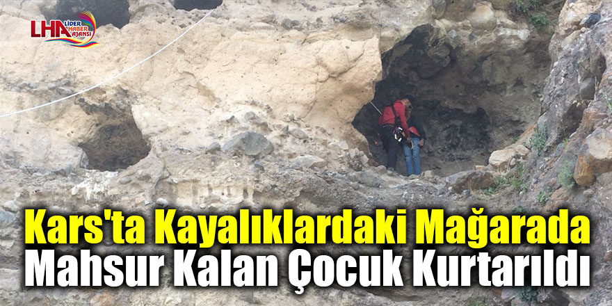 Kars'ta kayalıklardaki mağarada mahsur kalan çocuk kurtarıldı