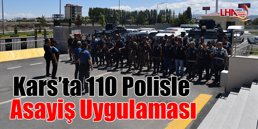 Kars’ta 110 polisle asayiş uygulaması